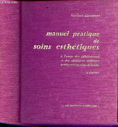 Manuel pratique de soins esthtiques  l'usage des esthticiennes et des auxiliaires mdicaux pratiquant les soins de beaut - 2e dition revue corrige et augmente.