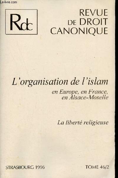 Revue de droit canonique - Tome 46/2 - L'organisation de l'islam en Europe en France en Alsacee-Moselle - La libert religieuse.