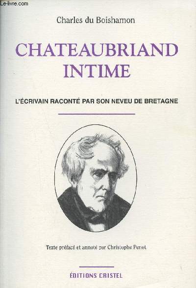 Chateaubriand intime - L'crivain racont par son neveu de Bretagne.