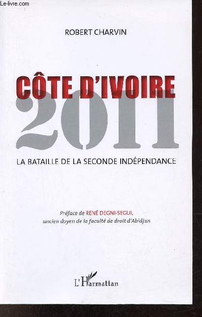 Cte d'Ivoire 2011 la bataille de la seconde indpendance.