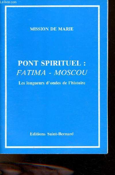 Mission de Marie - Pont spirituel : Fatima - Moscou les longueurs d'ondes de l'histoire.