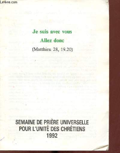 Je suis avec vous allez donc (Matthieu 28,19.20) - Semaine de prire universelle pour l'unit des chrtiens 1992.