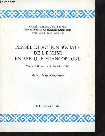 Pense et action sociale de l'glise en Afrique Francophone Yaound (Cameroun) 5-8 juillet 1993 actes de la rencontre.