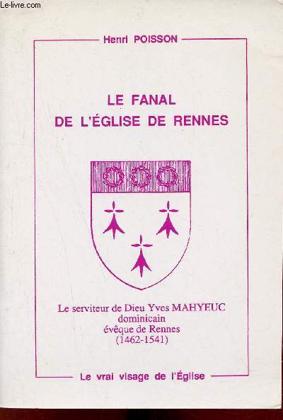 Le fanal de l'glise de Rennes - Le serviteur de Dieu Yves Mahyeuc dominicain vque de Rennes 1462-1541.
