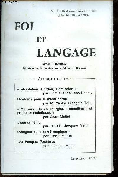 Foi et langage n16 4me anne 4e trimestre 1980 - Absolution pardon rmission - plaidoyer pour la misricorde - mauvais livres liturgies maudites et prires malfiques - l'eau et l'me - l'nigme du carr magique - les pompes funbres.