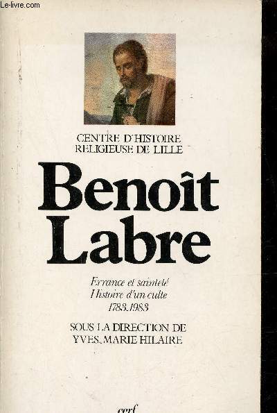 Benot Labre - Errance et saintet histoire d'un culte 1793-1983 - Centre d'histoire religieuse de Lille.