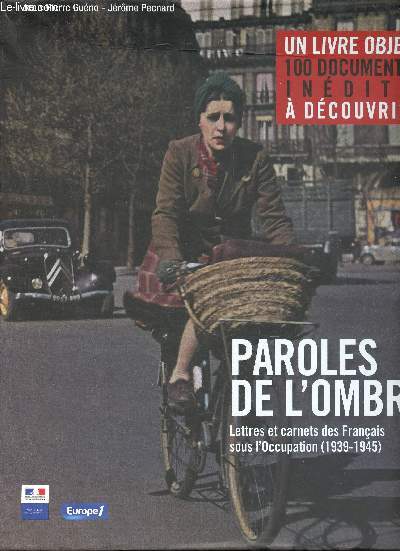 Paroles de l'ombre - Lettres et carnets des Franais sous l'Occupation 1939-1945 - Un livre objet 100 documents indits  dcouvrir.
