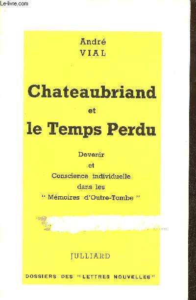 Chateaubriand et le Temps Perdu - Devenir et conscience individuelle dans les mmoires d'outre-tombe - Dossier des lettres nouvelles.