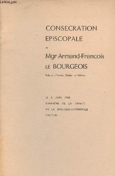 Conscration piscopale de Mgr Armand-Franois Le Bourgeois Evque d'Autun Chalon et Mcon - Le 5 juin 1966 dimanche de la trinit en la Basilique-cathdrale d'Autun.