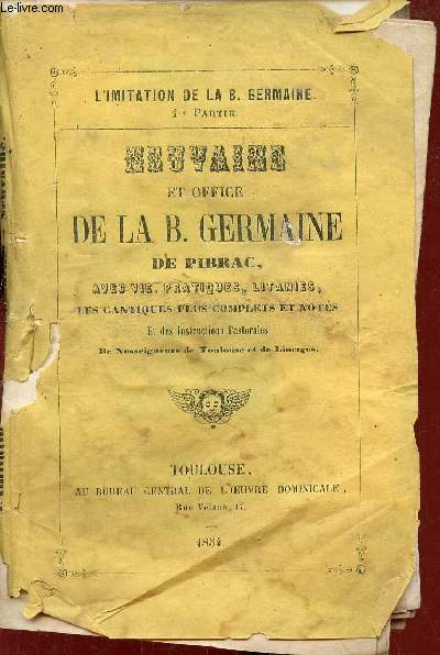 L'imitation de la B.Germaine 1re partie - Neuvaine et office de la B.Germaine de Pibrac avec vie pratiques litanies les cantiques les plus complets et nots et des instructions pastorales de Nosseigneurs de Toulouse et de Limoges.
