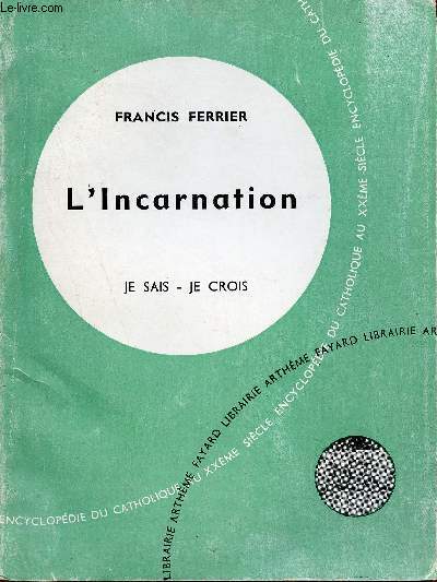 L'incarnation - Deuxime partie : Les grandes vrits du salut - Collection je sais je crois encyclopdie du catholique au XXme sicle.