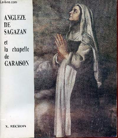 Angleze de Sagazan et la chapelle de Garaison.