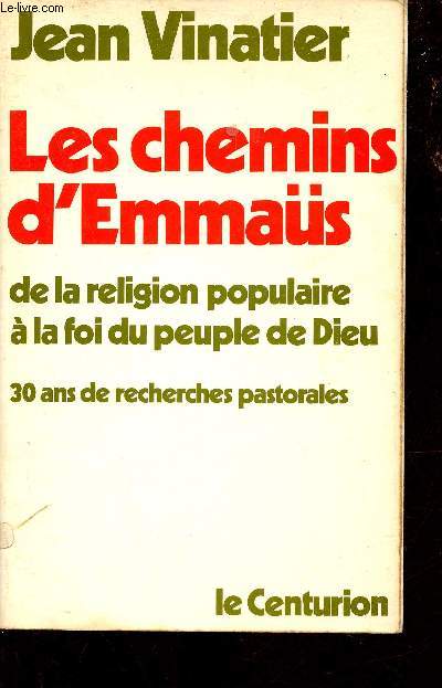 Les chemins d'Emmaüs de la religion populaire à la foi du peuple de Dieu - 30 ans de recherches pastorales.