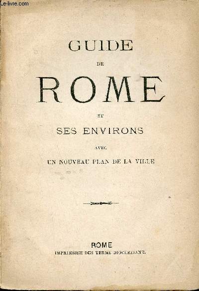 Guide de Rome et ses environs avec un nouveau plan de la ville.