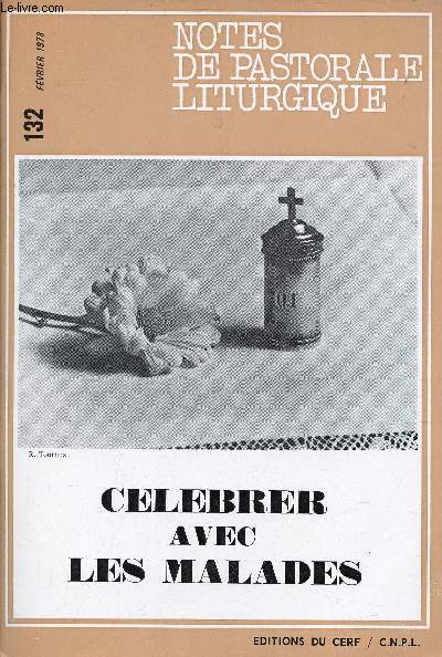Notes de pastorale liturgique n132 fvrier 1978 - Clbrer avec les malades - Le nouveau rituel des malades - l'onction des malades - la parole de dieu - chants et prires - les malades  Lourdes - lesmourants - gestes et signes - documents etc.