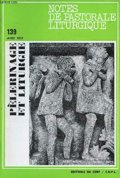 Notes de pastorale liturgique n139 avril 1979 - Plerinage et liturgie - Clbrer - le pleriange comme liturgie - valeurs du plerinage - enjeux du plerinage - la liturgie en plerinage - aller habiter revenir - du 3e dimanche de Pques etc.