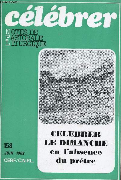 Notes de pastorale liturgique n158 juin 1982 - Clbrer le dimanche en l'absence du prtre - S'endimancher - faire glise - sans prtre ? - orientations pour la clbration - lments pour un discernement - bibliographie - du 19e dimanche etc.