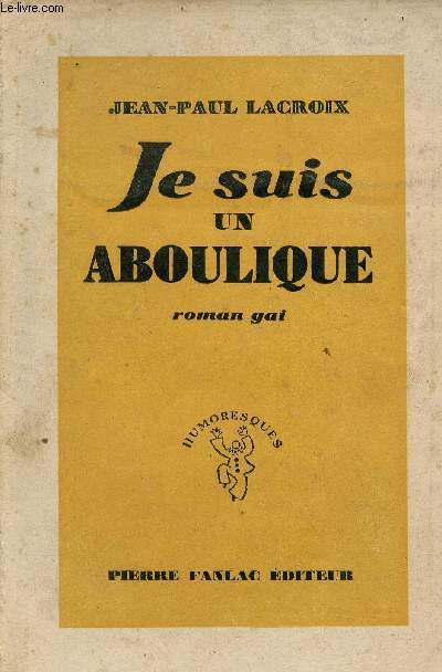 Je suis un aboulique - Roman gai - Collection humoresques.