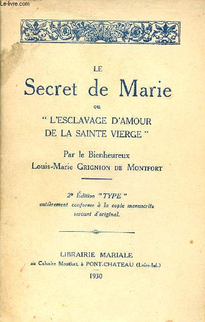 Le Secret de Marie ou l'esclavage d'amour de la sainte vierge - 2e dition type entirement conforme  la copie manuscrite servant d'original.
