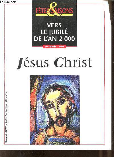 Ftes & saisons n507 aout sept. 1996 - Vers le jubil de l'an 2000 1re anne 1997 Jsus Christ - Comment s'appelle t il ? - Jsus nous est il bien connu ? - il a t conu du Saint Esprit est n de la Vierge Marie - quatre regards sur Jsus etc.