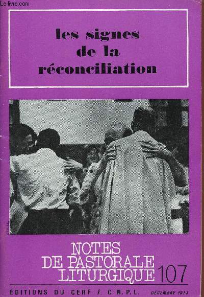 Notes de pastorale liturgique n107 dcembre 1973 - Les signes de la rconciliation - La pnitence dans la vie chrtienne - clbrer la pnitence aujourd'hui - lments de bibliographie - du 4e dimanche de l'avent au 7e dimanche ordinaire etc.