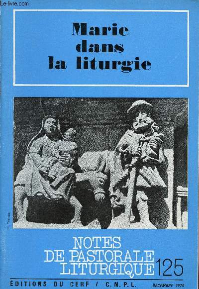 Notes de pastorale liturgique n125 dcembre 1976 - Marie dans la liturgie - Liturgie et culte marial - la bible source des liturgies mariales - les ftes mariales - Marie dans les prires de la messe - les chants  Marie - du dimanche etc.