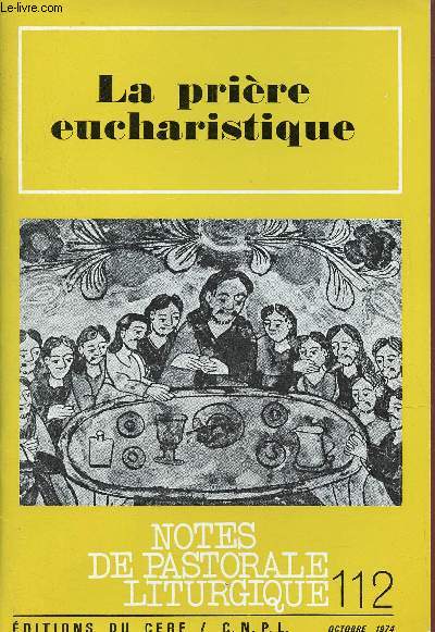 Notes de pastorale liturgique n112 octobre 1974 - La prire eucharistique - Enjeux de la prire eucharistique - l'homme eucharistique - le dynamisme de la prire eucharistique - du visible  l'invisible - pistes de travail etc.