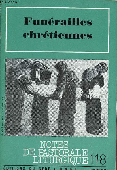 Notes de pastorale liturgique n118 octobre 1975 - Funrailles chrtiennes - Le visage de la mort aujourd'hui - le rituel au service d'un cheminement - les moments importants - une parole d'esprance - musique et chant aux funrailles etc.