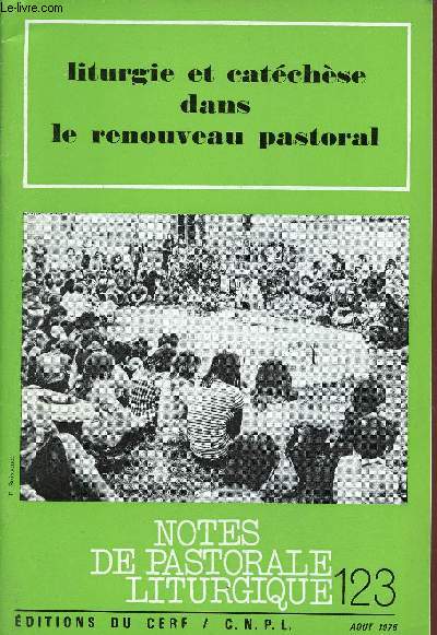 Notes de pastorale liturgique n123 aout 1976 - Liturgie et catchse dans le renouveau pastoral - Les chemins de la foi - catcgse et liturgie dans l'initation des enfants - quand les fiancs prparent leur mariage - pastorale du baptme etc.