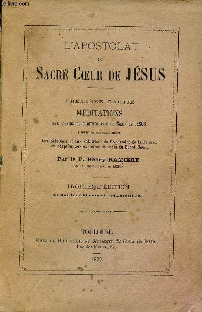 L'apostolat du sacr coeur de Jsus - Premire partie mditations sur l'union du chrtien avec le coeur de Jsus - 3e dition considrablement augmente.