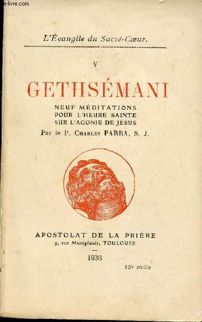 L'vangile du Sacr Coeur - V : Gethsmani neuf mditations pour l'heure sainte sur l'agonie de Jsus.