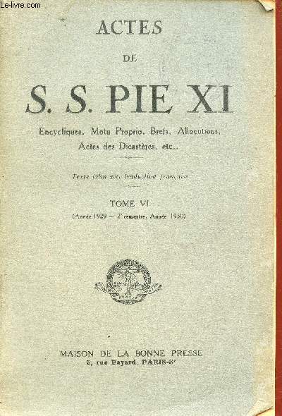 Actes de S.S.Pie XI encycliques, motu proprio, brefs, allocutions, actes des Dicastres etc ... Tome 6 : Anne 1929 2e semestre anne 1930.