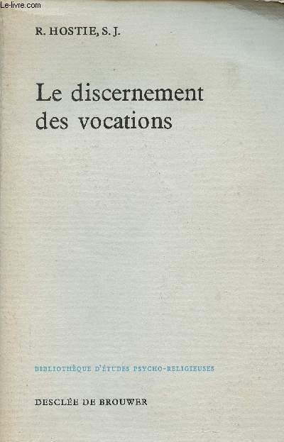 Le discernement des vocations - Collection Bibliothque d'tudes psycho-religieuses.