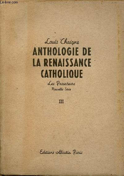 Anthologie de la renaissance catholique - Tome 3 : Les prosateurs nouvelle série - Nouvelle édition revue et mise à jour.