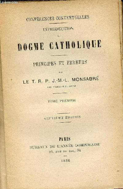 Confrences conventuelles - Introduction au dogme catholique - Principes et erreurs - Tome premier - 7e dition.