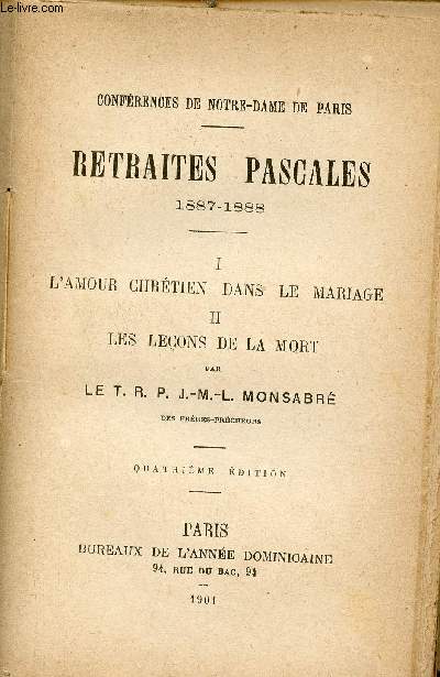 Confrences de Notre-Dame de Paris - Retraites Pascales 1887-1888 - I : l'amour chrtien dans le mariage - II : Les leons de la mort - 4e dition.