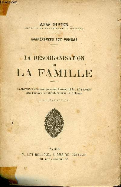 Confrences aux hommes - La dsorganisation de la famille - Confrences donnes pendant l'anne 1901  la messe des hommes de Saint-Paterne  Orlans - 5e dition.
