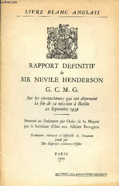Rapport dfinitif de Sir Neville Henderson G.C.M.G. sur les circonstances qui ont dtermin la fin de sa mission  Berlin 20 septembre 1939.