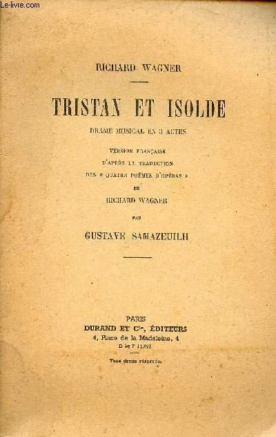 Tristan et Isolde drame musical en 3 actes - Version franaise d'aprs la traduction des quatre pomes d'opras de Richard Wagner par Gustave Samazeuilh.