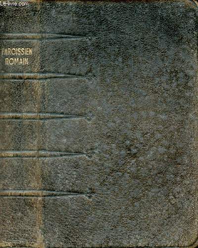 Paroissien romain - Paroissien (15 A) - Prires du matin et du soir, prires pour la confession et la communion, ordinaire de la messe, pitres et vangiles des dimanches et des principales ftes de l'anne.