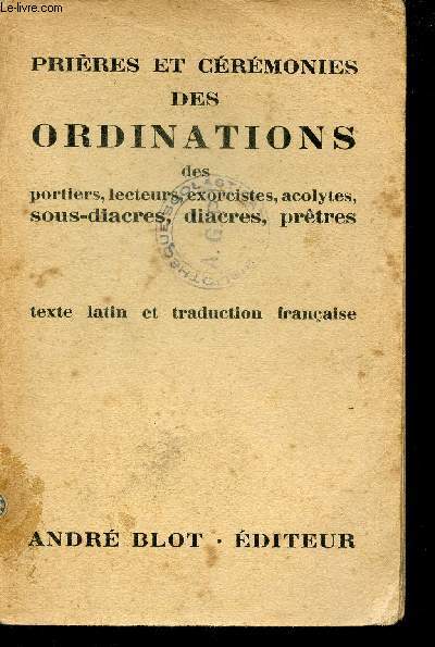 Prires et crmonies des ordinations traduites du pontifical rimain  l'usage des ordinands et des fidles qui assistent aux ordinations - 31e dition.