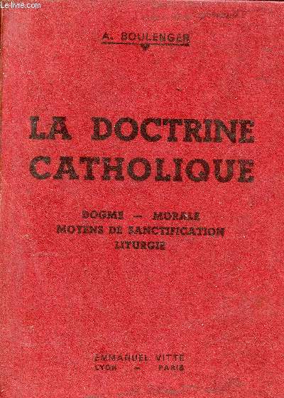 La doctrine catholique - 1er + 2e + 3e + 4e parties en un volume - Cours suprieur - Manuel d'instruction religieuse  l'usage des maisons d'ducation et des catchistes volontaires - 12e dition.