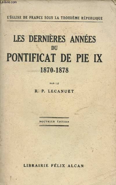 Les dernires annes du Pontificat de Pie IX 1870-1878 - Collection l'glise de France sous la troisime rpublique - Nouvelle dition.