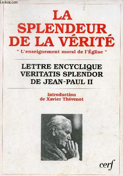 La splendeur de la vrit - L'enseignement moral de l'glise - Lettre encyclique Veritatis Splendor de Jean-Paul II.