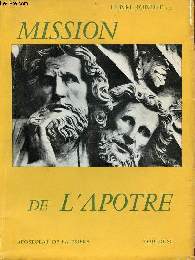 Mission de l'apotre - Vocation,vertus,preuves et joies de l'apotre, le prtre autre christ, prire et apostolat.