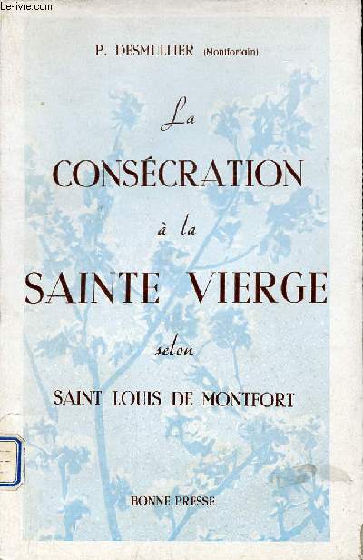 La conscration  la sainte vierge selon Saint Louis de Montfort.