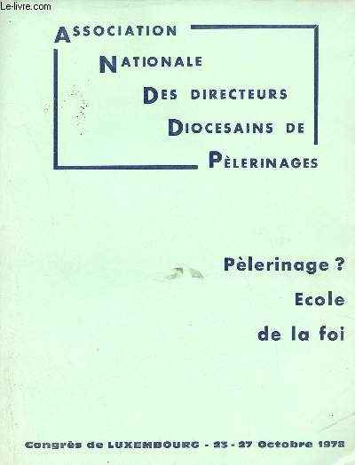 Association Nationale des Directeurs Diocsains de Plerinages - Plerinage ? cole de la foi - Congrs de Luxembourg 23-27 octobre 1978.