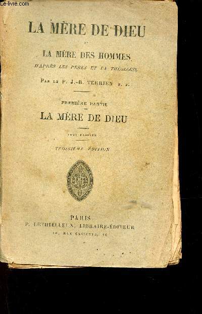 La mre de dieu et la mre des hommes d'aprs les pres et la thologie - Premire partie : La mre de dieu - Tome premier - 4e dition.