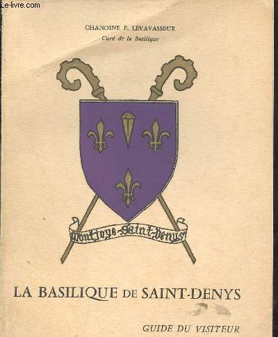 La basilique de Saint-Denys - Guide du visiteur - 2e dition.