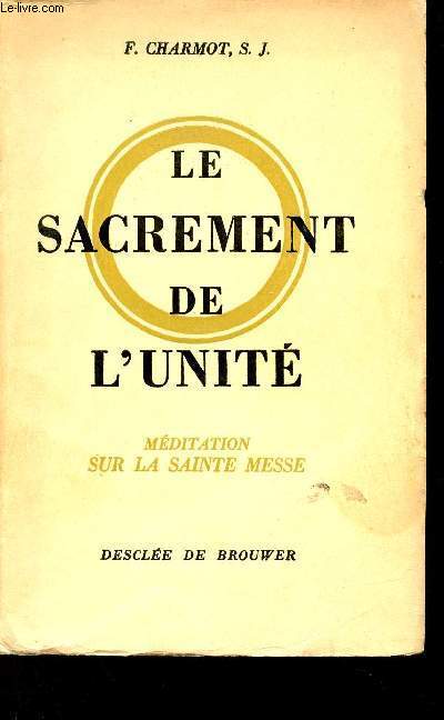 Le sacrement de l'unit - Mditation sur la sainte messe.